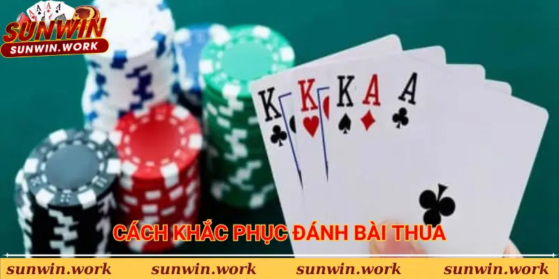 Biện pháp khắc phục chơi bài luôn thua 