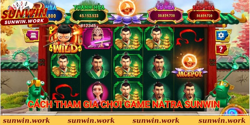 Cách tham gia chơi game Natra Sunwin 