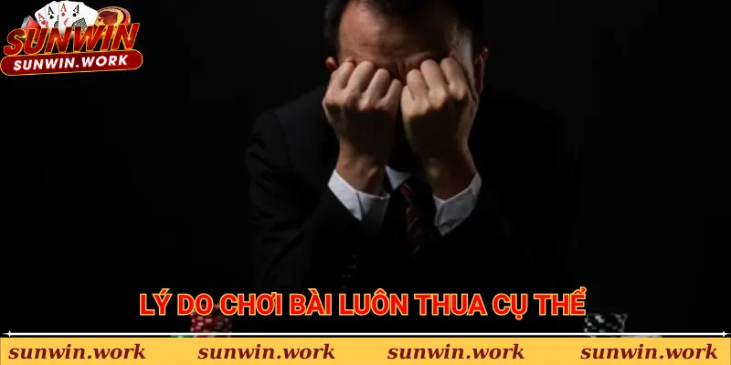 Những lý do chơi bài luôn thua cụ thể 