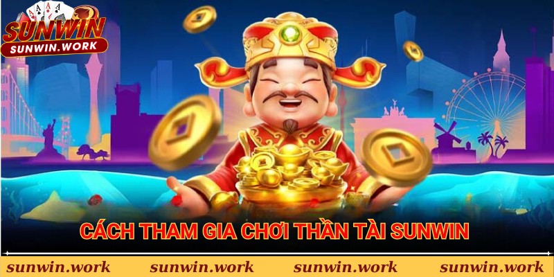 Hướng dẫn cách tham gia chơi thần tài tại Sunwin 