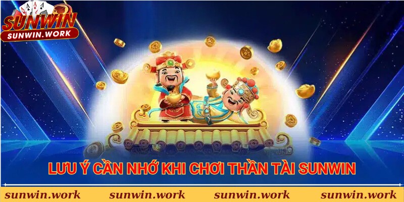 Lưu ý cần nhớ khi chơi thần tài Sunwin