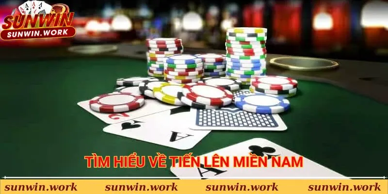 Tìm hiểu sơ lược về tiến lên miền Nam Sunwin